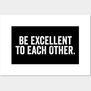 Be Excellent To Each Other White Posters and Art